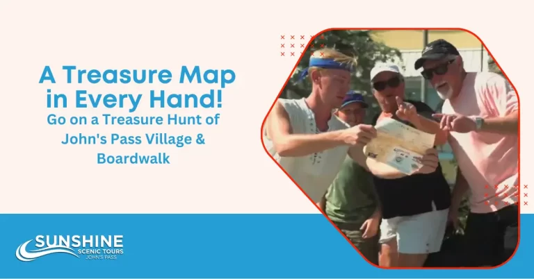 A Treasure Map in Every Hand Go on a Treasure Hunt of Johns Pass Village & Boardwalk